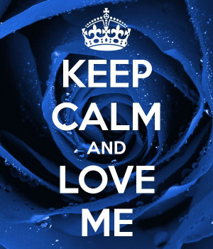 Keep Calm Quotes About Love Keep calm and love me