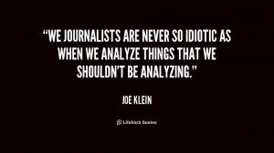 We journalists are never so idiotic as when we analyze things that we ...