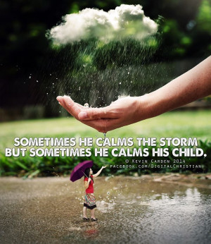 Sometimes He calms the storm, sometimes He calms His child https://www ...