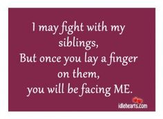 my sister no matter how many times we fight i will always always fight ...