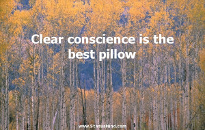 Clear conscience is the best pillow