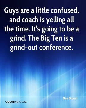 ... time. It's going to be a grind. The Big Ten is a grind-out conference