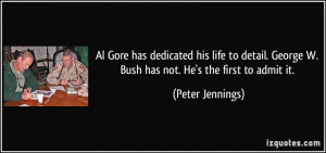 Al Gore has dedicated his life to detail. George W. Bush has not. He's ...