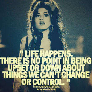 Amy Winehouse Quotes About Life Life happens - amy winehouse