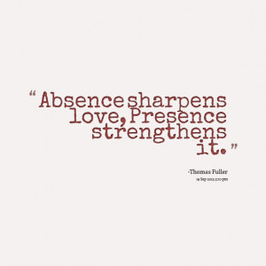 Quotes Picture: absence sharpens love, presence strengthens it
