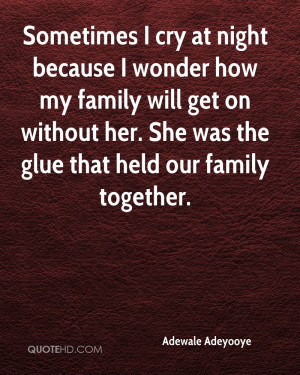 Sometimes I cry at night because I wonder how my family will get on ...