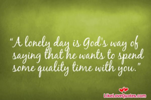lonely day is God's way of saying that