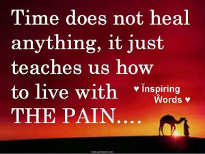 Time does not heal pain