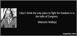 don't think the only place to fight for freedom is in the halls of ...