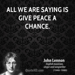 All we are saying is give peace a chance.