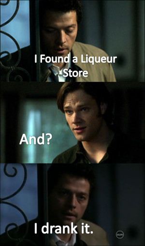 Supernatural Quotes I found a Liqueur Store