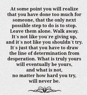 At some point you will realize that you have done too much for someone ...