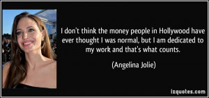 don't think the money people in Hollywood have ever thought I was ...