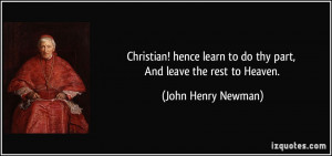 Christian! hence learn to do thy part, And leave the rest to Heaven ...