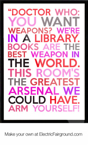 ... library. Books are the best weapon in the world. This ro Framed Quote