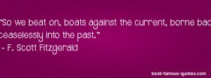 So we beat on, boats against the current, borne back ceaselessly into ...