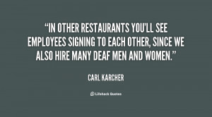 In other restaurants you'll see employees signing to each other, since ...