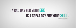Bad Ego Quotes http://hdfbcover.com/fbcover/quotes/A-bad-day-for-your ...