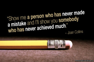 Inspirational Quote: “Show me a person who has never made a mistake ...