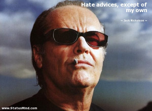 ... advices, except of my own - Jack Nicholson Quotes - StatusMind.com