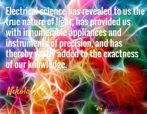 Electrical science has revealed to us the true nature of light, has ...