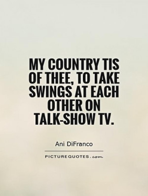 ... thee, To take swings at each other on talk-show TV. Picture Quote #1