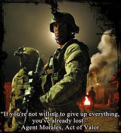 ... everything, you've already lost.” - Agent Morales, Act of Valor More