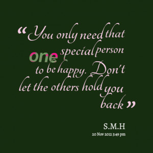 Quotes Picture: you only need that one special person to be happy don ...