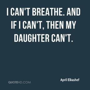 ... Elkashef - I can't breathe. And if I can't, then my daughter can't