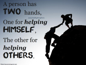 You have two hands, one to help yourself and one to help others