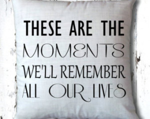 ... Moments We'll Remember All Our Lives Life Quote Saying Cushion Cover