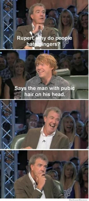 Rupert why do people hate gingers? – Says the man with pubic hair on ...