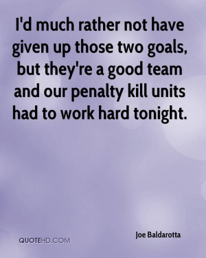 much rather not have given up those two goals, but they're a good ...