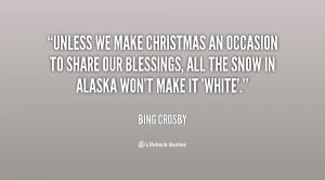 Unless we make Christmas an occasion to share our blessings, all the ...