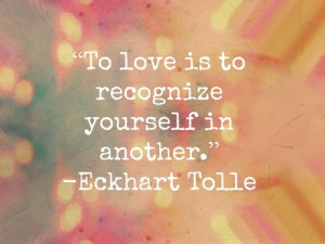 To love is to recognize yourself in another.