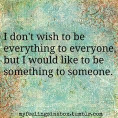 want to be a priority to my priorities...not their second choice!