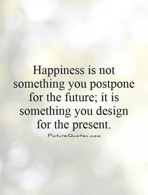 Happiness Quotes Future Quotes Design Quotes Present Quotes Jim Rohn ...