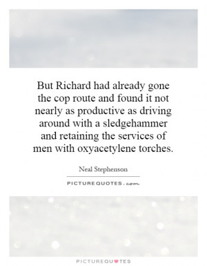 But Richard had already gone the cop route and found it not nearly as ...