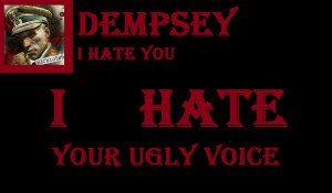 Dempsey I Hate You, I Hate Your Ugly Voice by NaziZombiesKiller