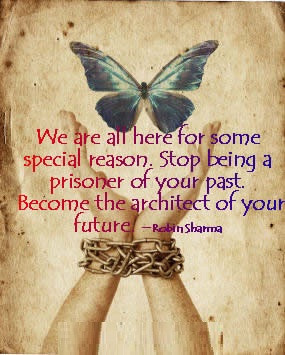 ... being a prisoner of your past. Become the architect of your future