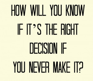 make a decision either way but then hold firm to it
