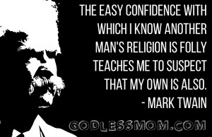 Mark Twain: The easy confidence with which I know another man’s ...