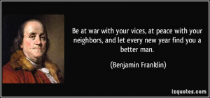 Be at war with your vices, at peace with your neighbors, and let every ...