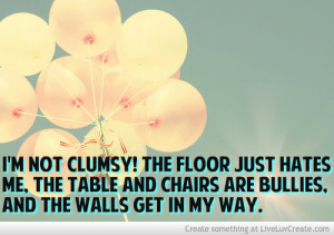 im not clumsy 473999 jpg i cute tumblr quotes follow