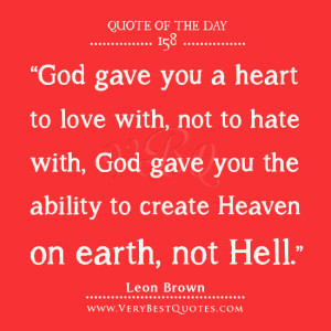 ... quotes, love quotes, God gave you a heart to love with, not to hate