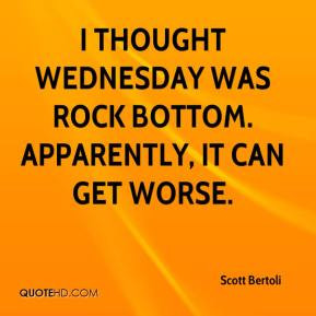 thought Wednesday was rock bottom Apparently it can get worse