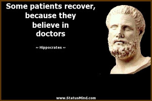 patients recover, because they believe in doctors - Hippocrates Quotes ...