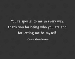 You’re special to me in every way. thank you for being who you are ...