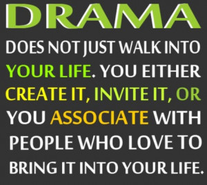Do not let drama rule your life.