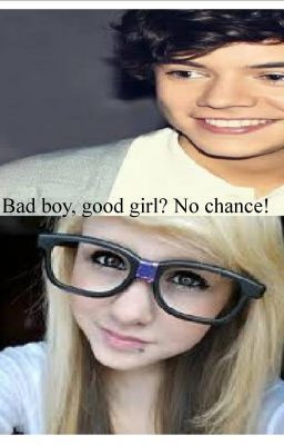 Bad boy, good girl? No chance! (Harry Styles fan fic)